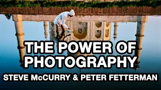 The Power of Photography: Steve McCurry & Peter Fetterman