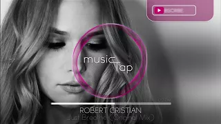 Robert Cristian - Just Breathe (Original Mix) [PREMIERE]