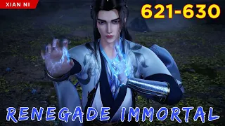 🐉 RENEGADE IMMORTAL 621 - 630 | Alur Cerita Xian Ni versi Novel Sub Indonesia 仙逆