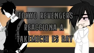 Tokyo revengers reacciona a (Takemichi es Ray)