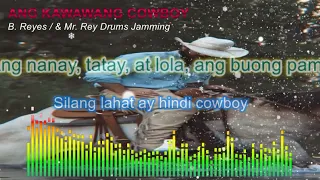 ANG KAWAWANG COWBOY LYRICS VIDEO... POPULARIZED BY FRED PANOPIO / B. REYES & MR REY DRUMS JAMMING