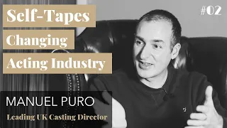 Leading UK Casting Director, Manuel Puro, on the Importance of Self Tapes