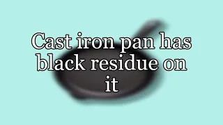 Cast iron pan has black residue on it