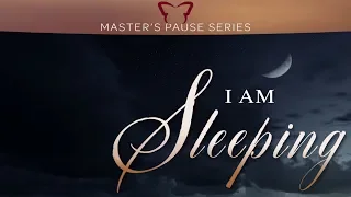 I Am Sleeping - A Master's Pause