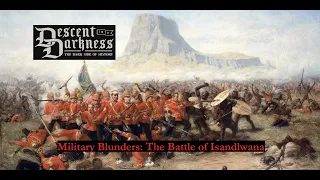 Hubris & Arrogance: The Battle of Isandlwana | Military Blunders