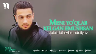 Jaloliddin Ahmadaliyev - Meni yo'qlab kelgan emushsan (audio 2021)