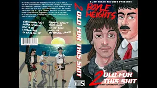 BOYLE HEIGHTS - 2 Old For This Shit [Full VHS-Rip]