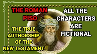 THE TRUE AUTHORSHIP OF THE NEW TESTAMENT | ROMAN PISO FAMILY WROTE THE NEW TESTAMENT  INVENTED JESUS