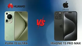 iPhone 15 Pro Max vs Huawei Pura 70 Ultra