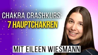 7 CHAKRA CRASHKURS - was sind die 7 Hauptchakren und wie nutzen wir sie mit Reiki? Eileen Wiesmann