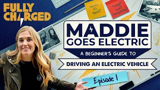 Maddie Goes Electric, Episode 1: Choosing your electric car (A beginner's guide) | Fully Charged