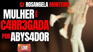 ABYS4D0R C4RREG4 MULHER NAS C0ST4 - C/ DRA ROSANGELA MONTEIRO - CRIME S/A