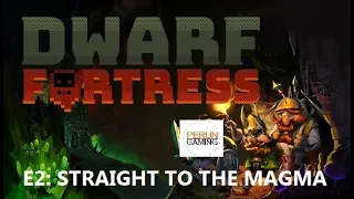 Dwarf Fortress (Elf War run) E2: Straight to the Magma
