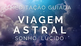 Meditação Guiada para Dormir - VIAGEM ASTRAL e SONHO LÚCIDO