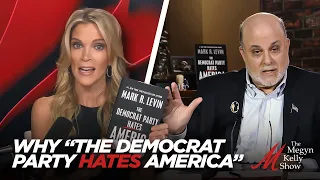 Mark Levin Explains Why "The Democrat Party Hates America" and His New Book's Thesis