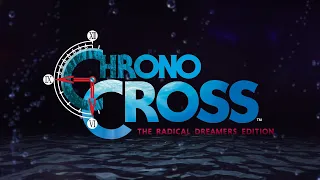 CHRONO CROSS: THE RADICAL DREAMERS EDITION | Announce Trailer