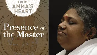 Presence of The  Master- From Amma's Heart - Series: Episode 15 - Mata Amritanandamayi Devi