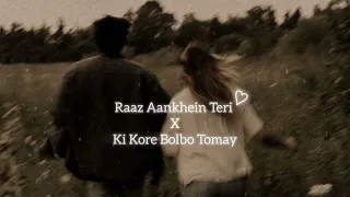 Raaz Aankhein Teri x ki j re bolbo tomay ।।  Arijit Singh x Palak Mochal