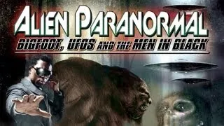 Alien Paranormal: Bigfoot, UFOs and the Men In Black - Official Trailer