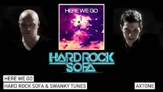 Hard Rock Sofa & Swanky Tunes - Here We Go (Original Mix) [Axtone]