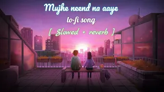 MUJHE NEEND NA AAYE 😴HD VIDEO FULL SCREEN  full love song lyrics ♥️#slowed #reverb 😍#lofi #song