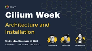 Cilium Week (Session 1): Architecture and Installation