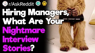 HR, What Are Your Nightmare Interview Stories?