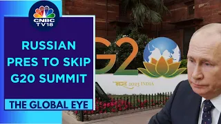 Russian And Chinese Presidents To Skip The G20 Summit In India | The Global Eye | CNBC TV18