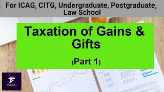 Taxation Lectures || Taxation of Gains and Gifts (Part 1) || Taxation in Ghana