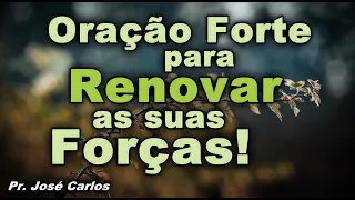 ORAÇÃO FORTE PARA RENOVAR AS SUAS FORÇAS!