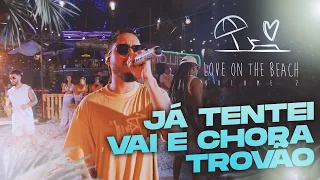 Love On The Beach Vol. 2 - Já tentei | Vai e Chora | Trovão