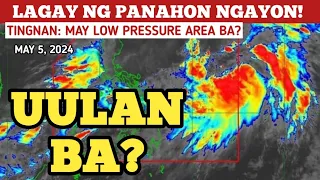 UULAN BA?LPA/BAGYO UPDATE!MAY 5,2024 PAGASA WEATHER UPDATE