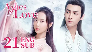 [Ashes of Love] ENG SUB EP21 | Fantasy Romance | KUKAN Drama