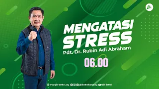 Mengatasi Stress - Pdt. Dr. Rubin Adi Abraham (Ibadah 06.00 WIB)