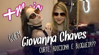 Quem Giovanna Chaves Curte, Adiciona ou Bloqueia?