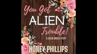 You've Got Alien Trouble by Honey Phillips - The Complete Audiobook