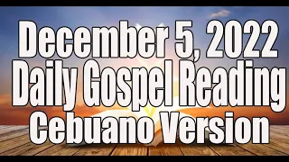 December 5, 2022 Daily Gospel Reading Cebuano Version