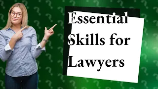 What Are the Top 5 Essential Skills for Lawyers?