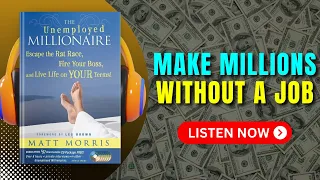 The Unemployed MILLIONAIRE by Matt Morris Audiobook | Book Summary in English