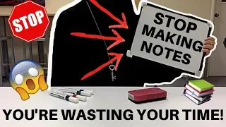 STOP MAKING NOTES - YOU'RE WASTING YOUR TIME!!!