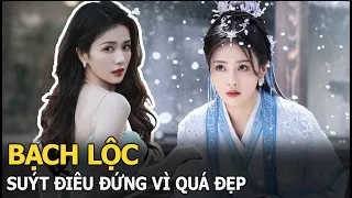 Bạch Lộc suýt điêu đứng vì quá đẹp, khổ sở vì ngoại hình như tranh, phải tự “hủy hoại” dung nhan