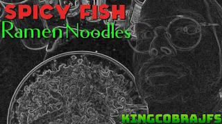 Vile Spicy Fish Ramen Noodles with Chef KingCobraJFS