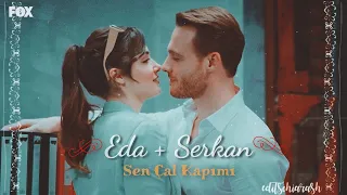 Eda + Serkan || Sen Çal Kapımı (+1x12)