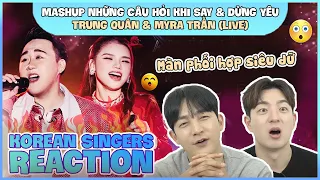 Korean singers🇰🇷 Reaction - 'MASHUP NHỮNG CÂU HỎI KHI SAY & DỪNG YÊU' - 'TRUNG QUÂN x MYRA TRẦN🇻🇳'