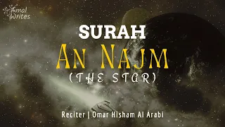 Surah An-Najm (The Star) سورة النجم [Heavenly voice] || Omar Hisham Al Arabi عمر هشام العربي