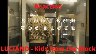 Reaction: LUCIANO - Kids from the Block