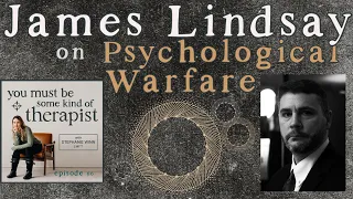 66. James Lindsay on Psychological Warfare