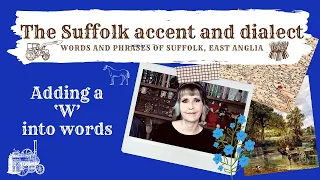 The Suffolk accent and dialect, East Anglia (19) Adding a 'W' into words