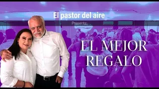 EL MEJOR REGALO| PREDICAS CRISTIANAS| PASTOR DEL AIRE