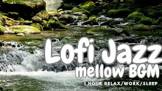 Lofi Jazz BGM & river murmur [work/relax/sleep]- mellow BGM - jazz relaxing music